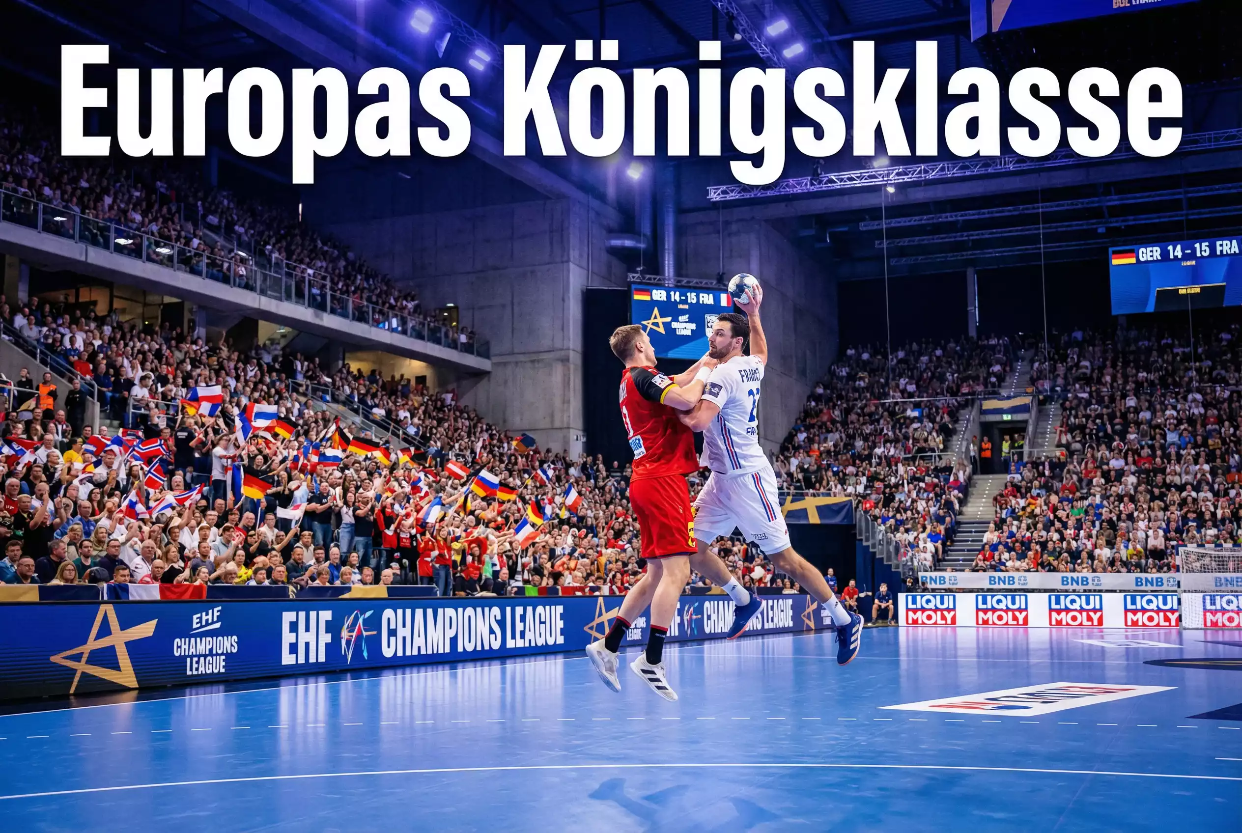 Handball Champions League – Spieler zweier Mannschaften kämpfen um den Ball in einer europäischen Arena